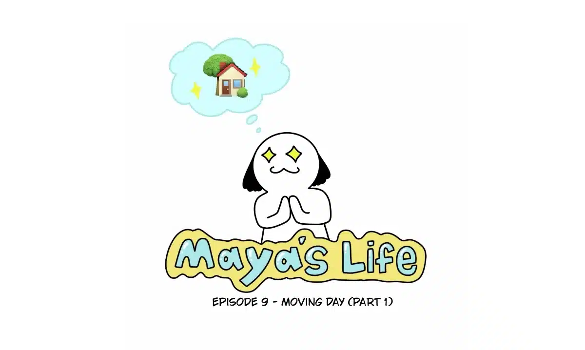 Maya’s Life: Moving Day (Part 1)